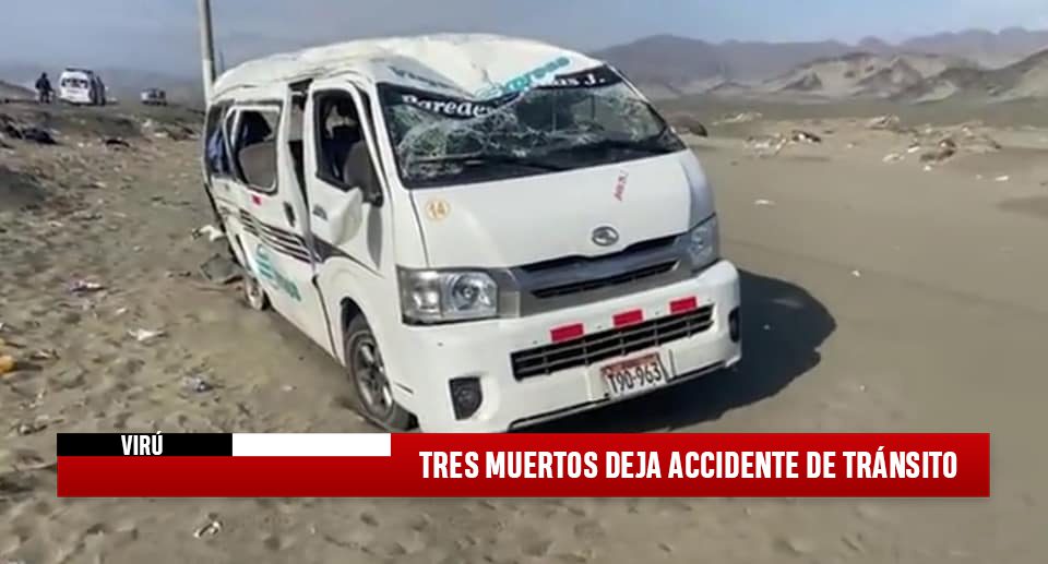 Virú: Tres muertos y varios heridos deja accidente de tránsito en Coscomba